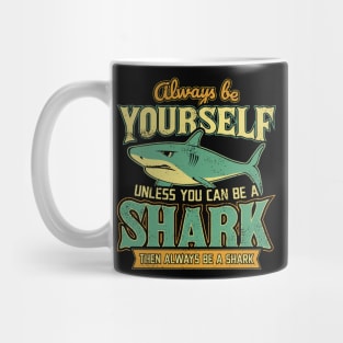 Always Be Yourself Unless You Can Be a Shark Mug